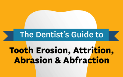 Dentist’s Guide to Tooth Erosion, Attrition, Abrasion & Abfraction